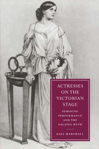 Cover image for Actresses on the Victorian Stage: Feminine Performance and the Galatea Myth