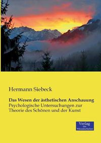 Cover image for Das Wesen der asthetischen Anschauung: Psychologische Untersuchungen zur Theorie des Schoenen und der Kunst