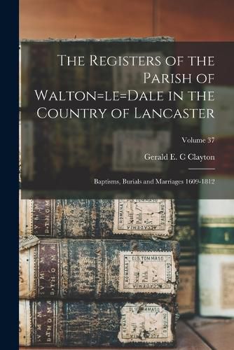 Cover image for The Registers of the Parish of Walton=le=Dale in the Country of Lancaster