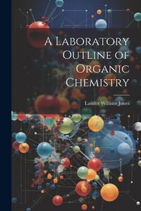 Cover image for A Laboratory Outline of Organic Chemistry