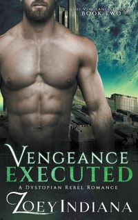 Cover image for Vengeance Executed - A Dystopian Rebel Romance