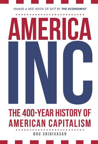 Cover image for America, Inc: The 400-Year History of American Capitalism