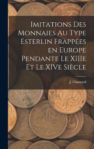 Cover image for Imitations des monnaies au type esterlin frappees en Europe pendante le XIIIe et le XIVe siecle