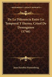 Cover image for de La Diferencia Entre Lo Temporal y Eterno, Crisol de Desenganos (1746)