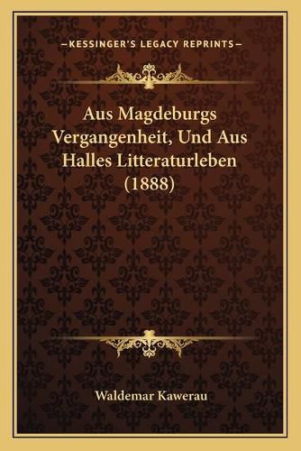 Aus Magdeburgs Vergangenheit, Und Aus Halles Litteraturleben (1888)