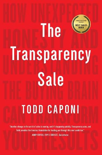 Cover image for The Transparency Sale: How Unexpected Honesty and Understanding the Buying Brain Can Transform Your Results