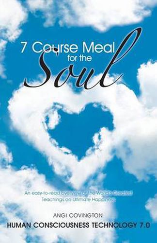 Cover image for 7 Course Meal for the Soul: An Easy-To-Read Overview of the World's Greatest Teachings on Ultimate Happiness