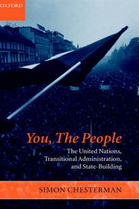 Cover image for You, The People: The United Nations, Transitional Administration, and State-Building