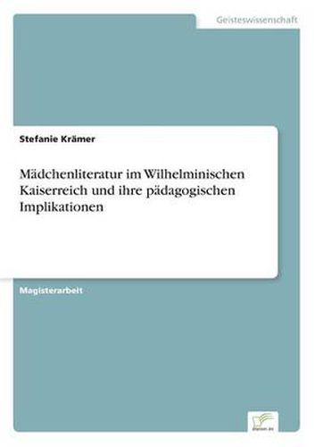 Cover image for Madchenliteratur im Wilhelminischen Kaiserreich und ihre padagogischen Implikationen