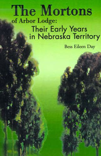 Cover image for The Mortons of Arbor Lodge:: Their Early Years in Nebraska Territory