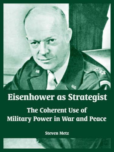 Cover image for Eisenhower as Strategist: The Coherent Use of Military Power in War and Peace