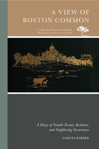 Boston Common: A Diary of Notable Events, Incidents, and Neighboring Occurences