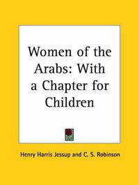 Cover image for Women of the Arabs: with a Chapter for Children (1873)