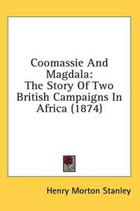 Cover image for Coomassie And Magdala: The Story Of Two British Campaigns In Africa (1874)