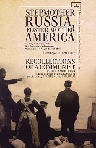 Cover image for Stepmother Russia, Foster Mother America: Identity Transitions in the New Odessa Jewish Commune, 1881-1891 & Recollections of a Communist