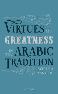 Cover image for Virtues of Greatness in the Arabic Tradition