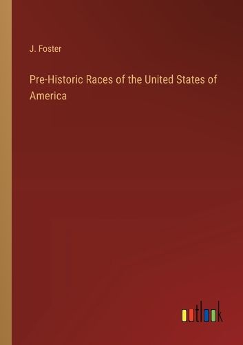 Cover image for Pre-Historic Races of the United States of America