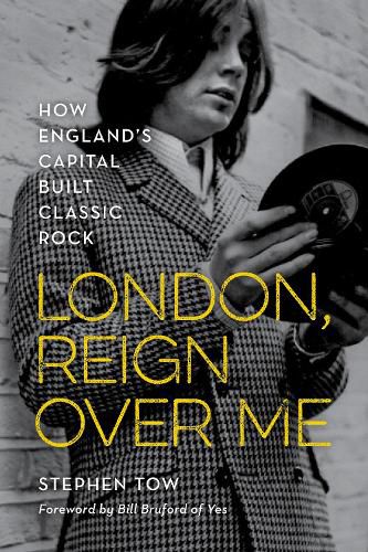 Cover image for London, Reign Over Me: How England's Capital Built Classic Rock