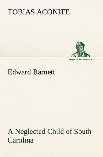 Cover image for Edward Barnett a Neglected Child of South Carolina