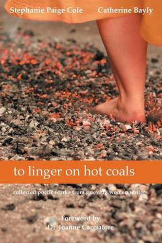 to linger on hot coals: collected poetic works from grieving women writers
