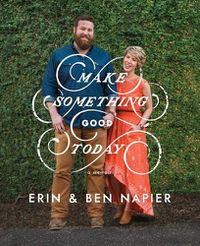 Cover image for Make Something Good Today: A Memoir