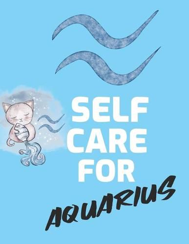 Cover image for Self Care For Aquarius: For Adults - For Autism Moms - For Nurses - Moms - Teachers - Teens - Women - With Prompts - Day and Night - Self Love Gift