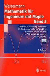 Cover image for Mathematik fur Ingenieure mit Maple: Band 2: Differential- und Integralrechnung fur Funktionen mehrerer Variablen, gewoehnliche und partielle Differentialgleichungen, Fourier-Analysis