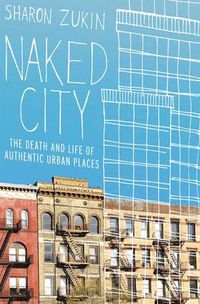 Cover image for Naked City: The Death and Life of Authentic Urban Places