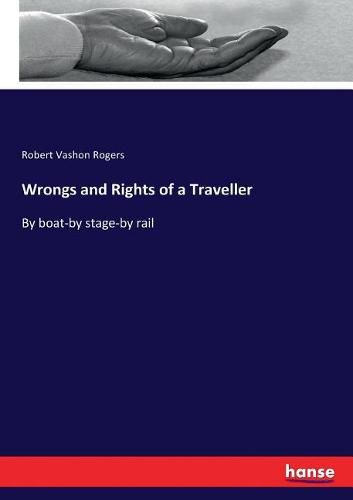 Cover image for Wrongs and Rights of a Traveller: By boat-by stage-by rail