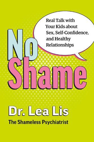 Cover image for No Shame: Real Talk With Your Kids About Sex, Self-Confidence, and Healthy Relationships