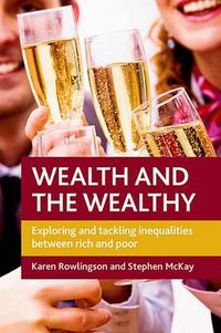 Cover image for Wealth and the Wealthy: Exploring and Tackling Inequalities between Rich and Poor