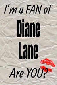 Cover image for I'm a Fan of Diane Lane Are You? Creative Writing Lined Journal: Promoting Fandom and Creativity Through Journaling...One Day at a Time