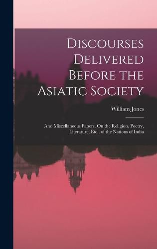 Cover image for Discourses Delivered Before the Asiatic Society