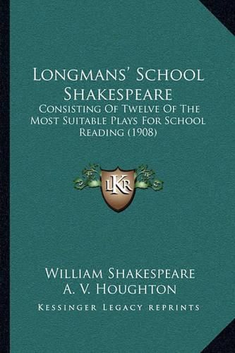 Longmans' School Shakespeare: Consisting of Twelve of the Most Suitable Plays for School Reading (1908)