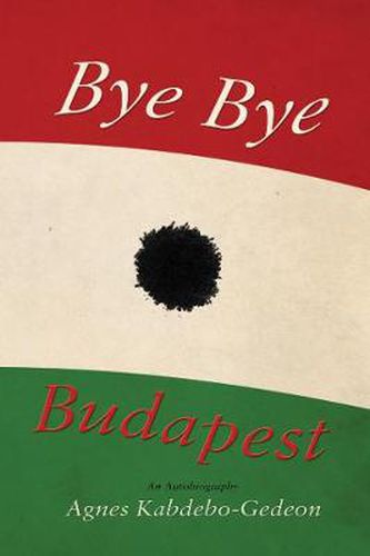 Cover image for Bye Bye Budapest: An Autobiography
