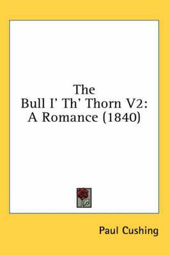 Cover image for The Bull I' Th' Thorn V2: A Romance (1840)