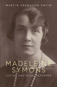 Cover image for Madeleine Symons: Social and Penal Reformer