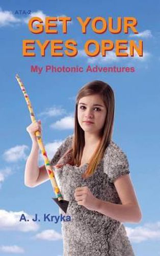 Cover image for Get Your Eyes Open: My Photonic Adventures