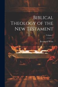 Cover image for Biblical Theology of the New Testament; Volume 1