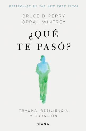 ?Que Te Paso?: Trauma, Resiliencia Y Curacion / What Happened to You?: Conversations on Trauma, Resilience, and Healing (Spanish Edition)