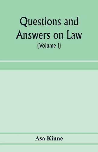 Cover image for Questions and answers on law. Alphabetically arranged. With references to the most approved authorities (Volume I)