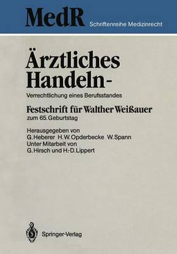 AErztliches Handeln - Verrechtlichung eines Berufsstandes: Festschrift fur Walther Weissauer zum 65. Geburtstag