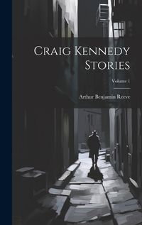 Cover image for Craig Kennedy Stories; Volume 1