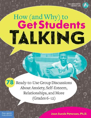 Cover image for How (and Why) to Get Students Talking: 78 Ready-To-Use Group Discussions about Anxiety, Self-Esteem, Relationships, and More (Grades 6-12)