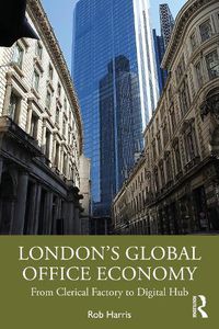 Cover image for London's Global Office Economy: From Clerical Factory to Digital Hub