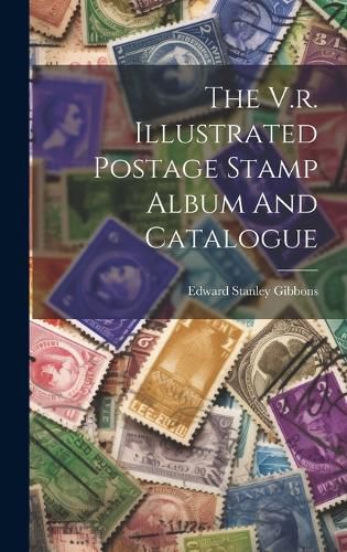 Cover image for The V.R. Illustrated Postage Stamp Album and Catalogue