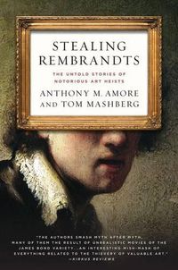 Cover image for Stealing Rembrandts: The Untold Stories of Notorious Art Heists
