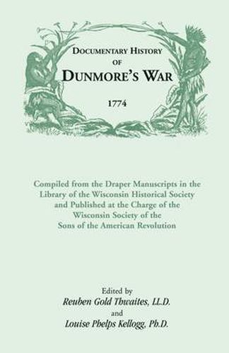 Cover image for Documentary History of Dunmore's War, 1774: Compiled from the Draper Manuscripts in the Library of the Wisconsin Historical Society and Published at the Charge of the Wisconsin Society of the Sons of the American Revolution