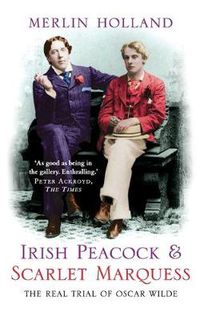 Cover image for Irish Peacock and Scarlet Marquess: The Real Trial of Oscar Wilde