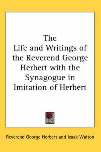 Cover image for The Life and Writings of the Reverend George Herbert with the Synagogue in Imitation of Herbert